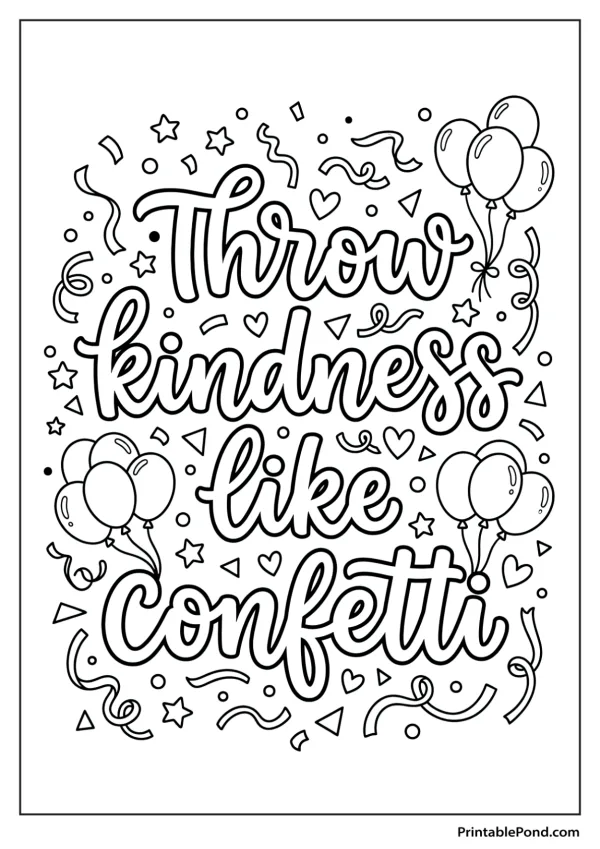 Coloring page with the quote Throw kindness like confetti surrounded by balloons and confetti shapes.